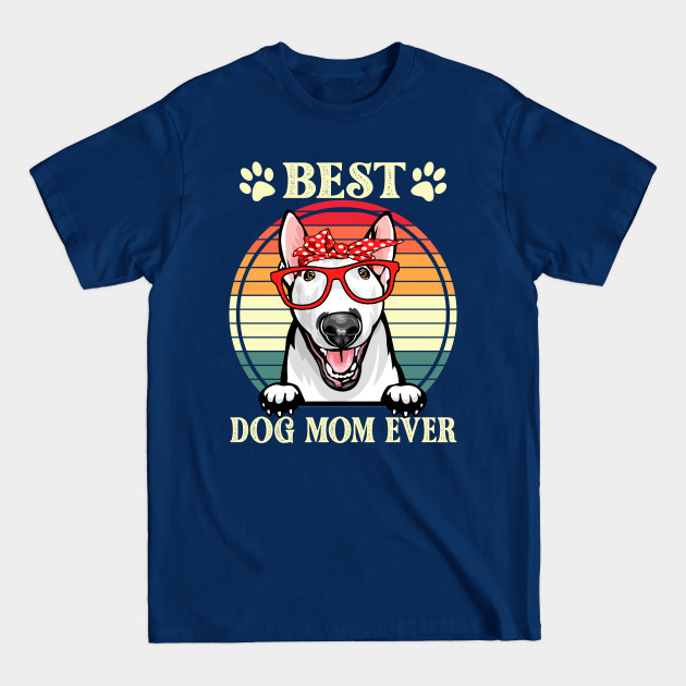 Disover Funny Best Bull Terrier Dog Mom For Dog Lover Gift Idea - Dog Mom Gifts - T-Shirt