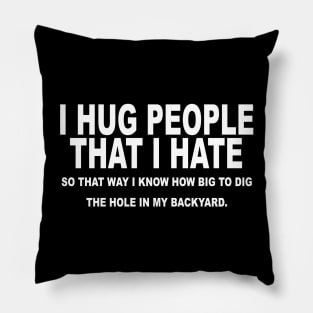 I Hug People That I Hate Pillow