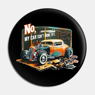 No, My car isn't done yet funny Auto Enthusiast tee 9 Pin