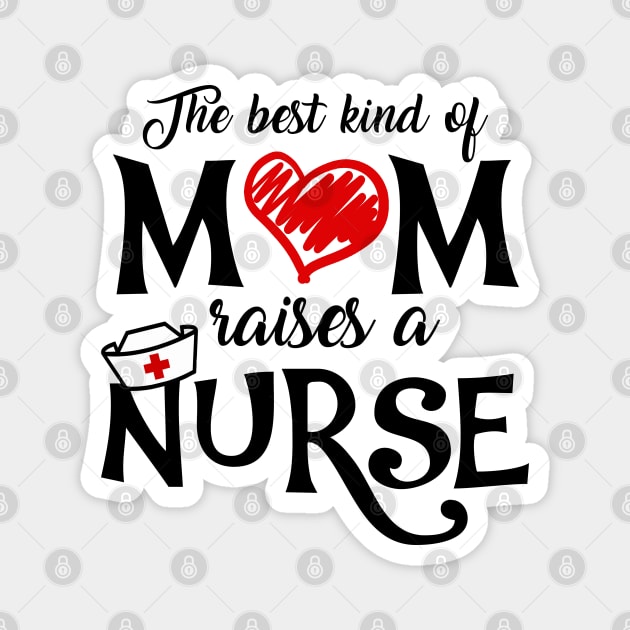 The Best Kind of Mom Raises a Nurse Mother's Day T-shirt Magnet by KsuAnn