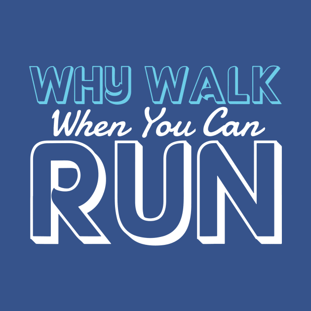 why walk when you can run 1 by aehucn