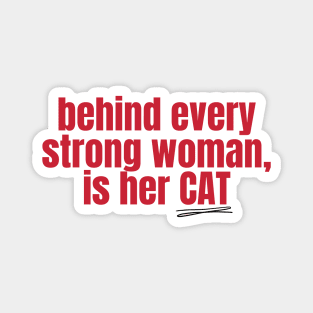 Behind Every Strong Woman Is Her Cat Magnet