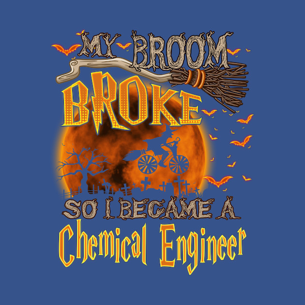 Discover My broom broke so i became a chemical engineer - Engineer - T-Shirt