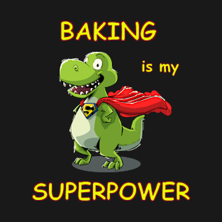 Baking is my superpower T-Shirt