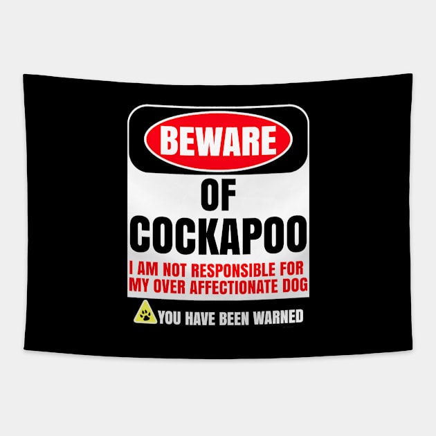 Beware of Cockapoo I Am Not Responsible For My Over Affectionate Dog You Have Been Warned - Gift For Cockapoo Dog Lover Tapestry by HarrietsDogGifts