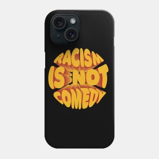 Racism is not comedy Phone Case
