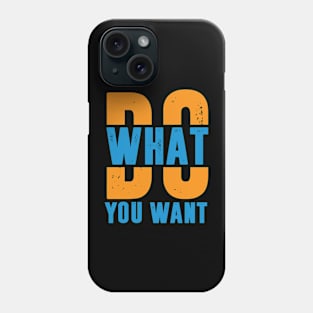 Do what you want Phone Case