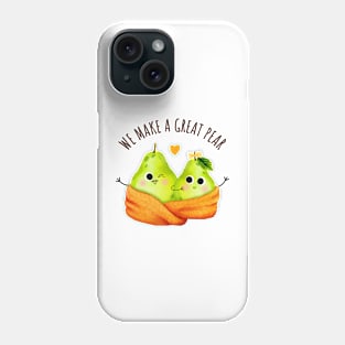 We Make A Great Pear - Funny Pear Pun Phone Case