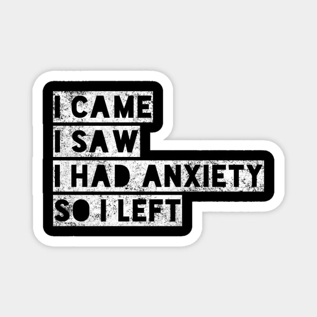 I came I saw I had anxiety so I left - funny distressed white text in box design for anxious people Magnet by BlueLightDesign