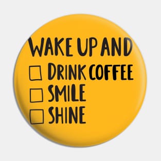 Wake Up & Drink Coffee, Smile, Shine - Funny Positive Quotes Pin