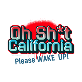 Oh Sh*t California Please Wake UP T-Shirt