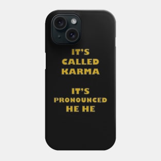 Its Called Karma - Its Pronounced He He Phone Case