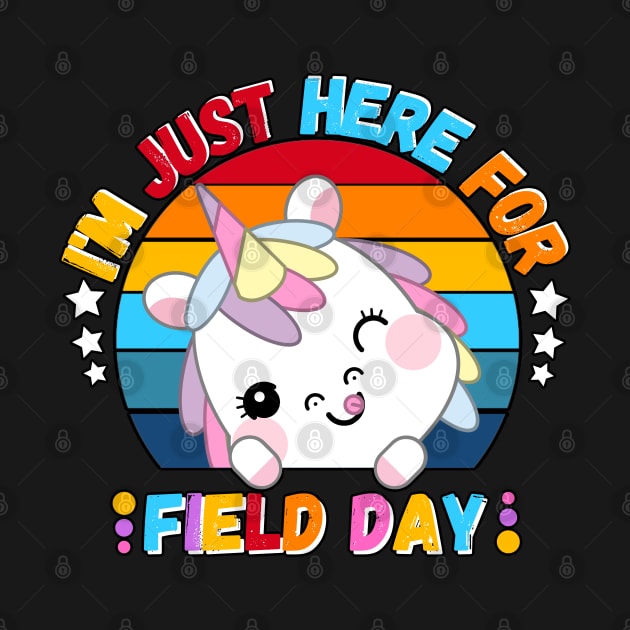 I'm Just Here For Field Day Unicorn Cute Unicorn by JustBeSatisfied