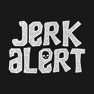 Jerk Alert T-Shirt