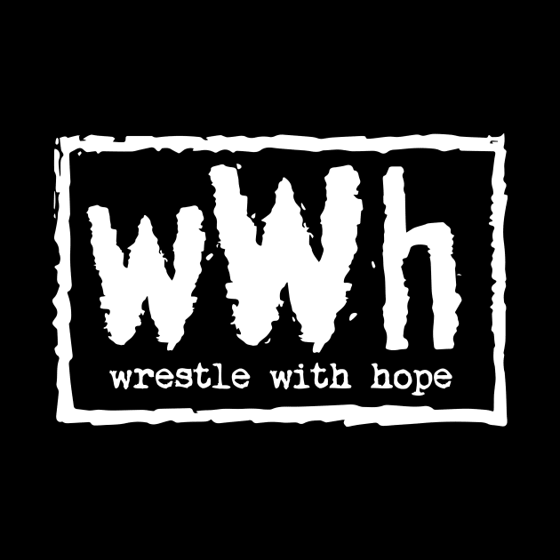 Wrestle With Hope 4 Life by WrestleWithHope