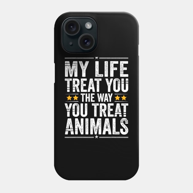 May Life Treat You The Way You Treat Animals Retro Vintage Phone Case by rhazi mode plagget