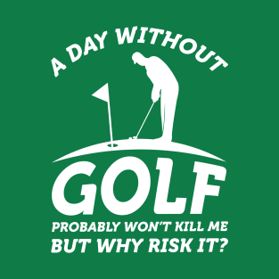 A Day Without Golf T-Shirt