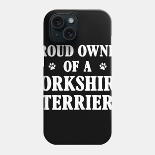 Proud Owner Of A Yorkshire Terrier Phone Case