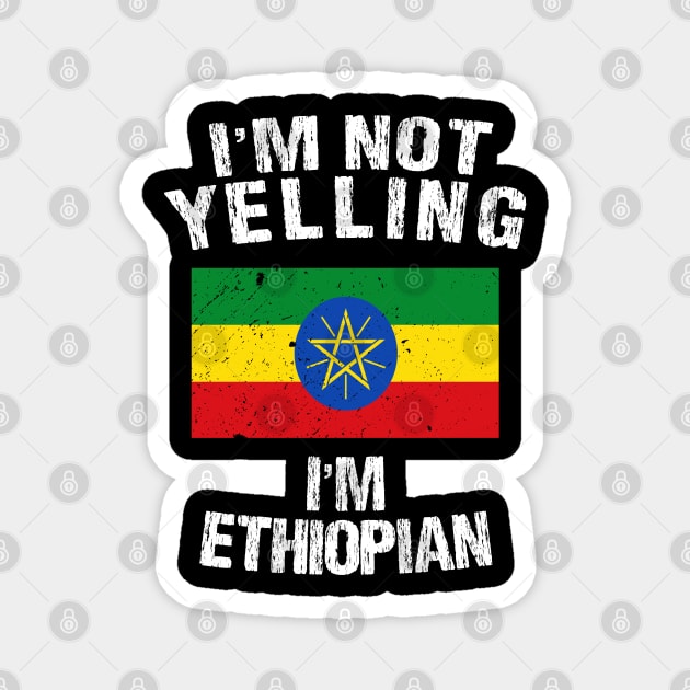 I'm Not Yelling I'm Ethiopian Magnet by TShirtWaffle1