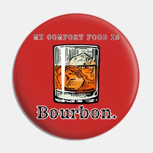 My Comfort Food is Bourbon Pin