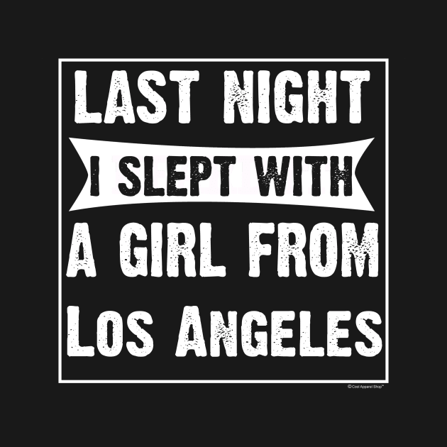 Last Night I Slept With Girl From Los Angeles. by CoolApparelShop