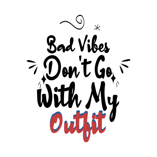 Bad Vibes Don't Go With My Outfit Funny Quote by Microart