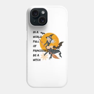 Halloween In A World Full Of Princesses Be A Witch Phone Case