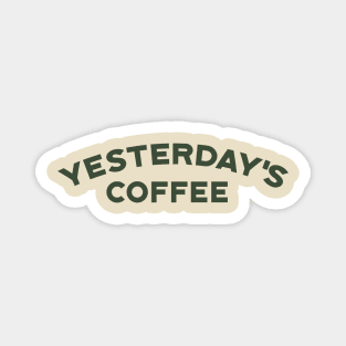 Yesterday's Coffee Magnet