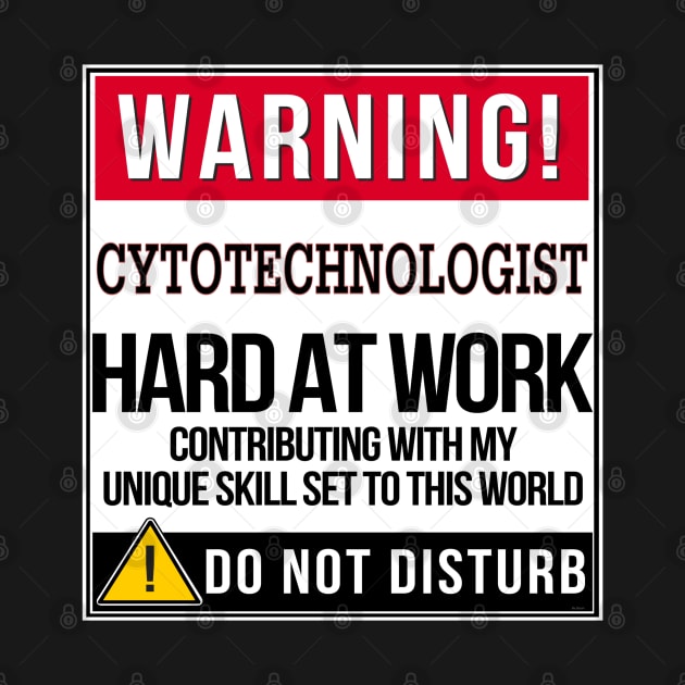 Warning Cytotechnologist Hard At Work - Gift for Cytotechnologist in the field of Cytotechnology by giftideas