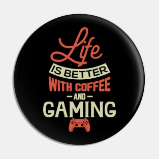 Life Is Better With Coffee And Gaming Pin