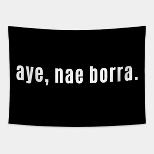 aye nae borra - Scottish slang for Yes No Problem Tapestry