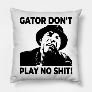 Gator Don't Play No Shit! The Other Guys Pillow