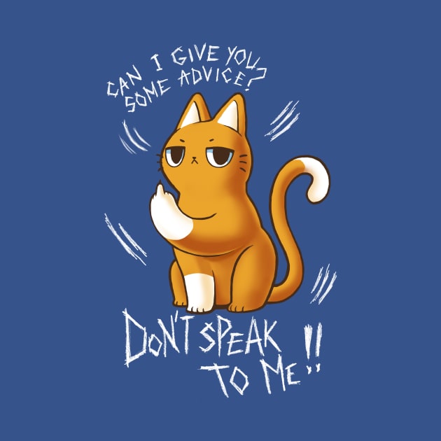 Don't speak to me - Sarcastic Quote - Sassy Cute Cat by BlancaVidal