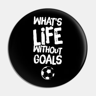 What's life without goals Pin