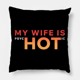 My Wife Is PsycHOTic Pillow