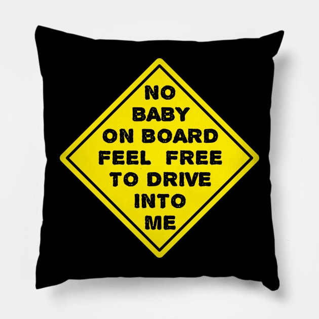 No Baby On Board Feel Free To Drive Into Me, Sign Pillow by Motivation sayings 