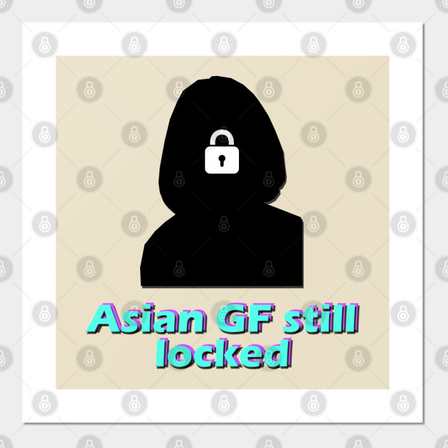 Asian Gf Still Locked Meme Affiche Et Impression D Art Teepublic Fr