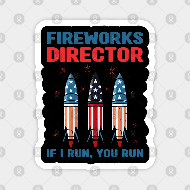 Funny Fireworks Director If I Run You Run 4th Of July Magnet by Rosemat