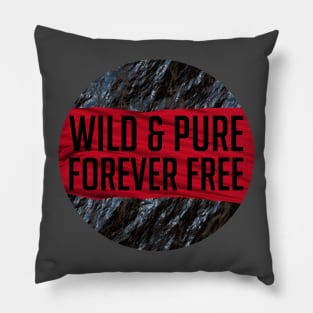 Wild and Pure and FORVER FREE Pillow