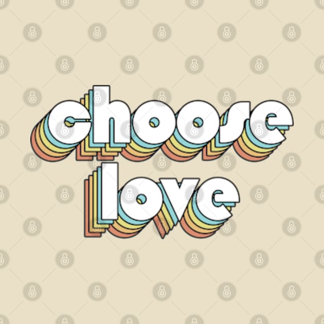 Choose Love - Retro Rainbow Typography Faded Style by Paxnotods