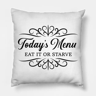 Today's Menu Eat It or Starve Pillow