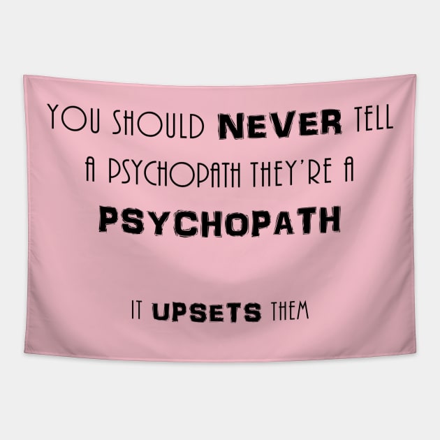 You should never tell a psychopath they're a psychopath Tapestry by NotoriousMedia