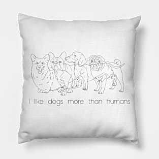 I like dogs more than humans Pillow