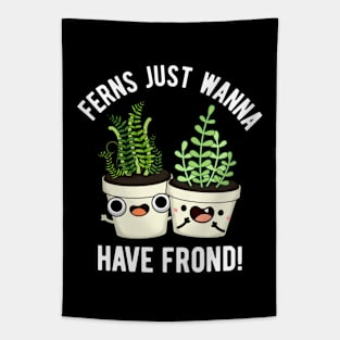 Ferns Just Wanna Have Frond Cute Plant Pun Tapestry