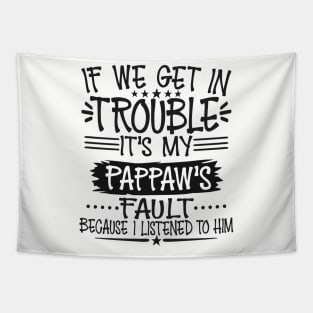 If We Get In Trouble It's Pappaw's Fault Tapestry