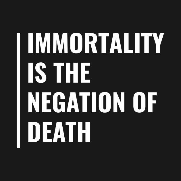 Immortality is the Negation of Death. Immortality Quote by kamodan