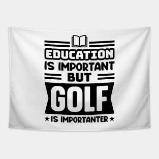 Education is important, but golf is importanter Tapestry