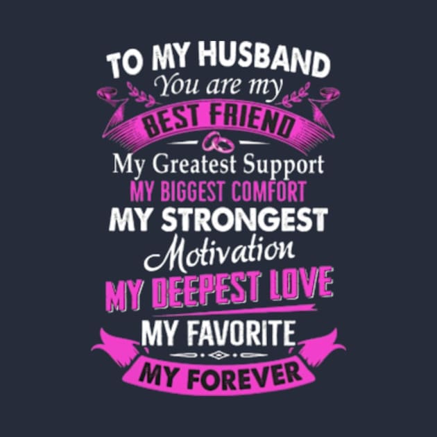 To My Husband You Are My Best Friend My Greatest Support My Biggest Comfort My Strongest Motivation My Deepest Love My Favorite My Forever by Distefano