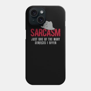 Sarcasm - Just One of the Many Services I Offer Phone Case