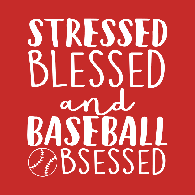 Stressed Blessed And Baseball Obsessed by ryansrummage